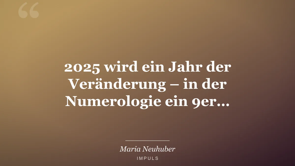 2025 wird ein Jahr der Veränderung – in der Numerologie ein 9er…