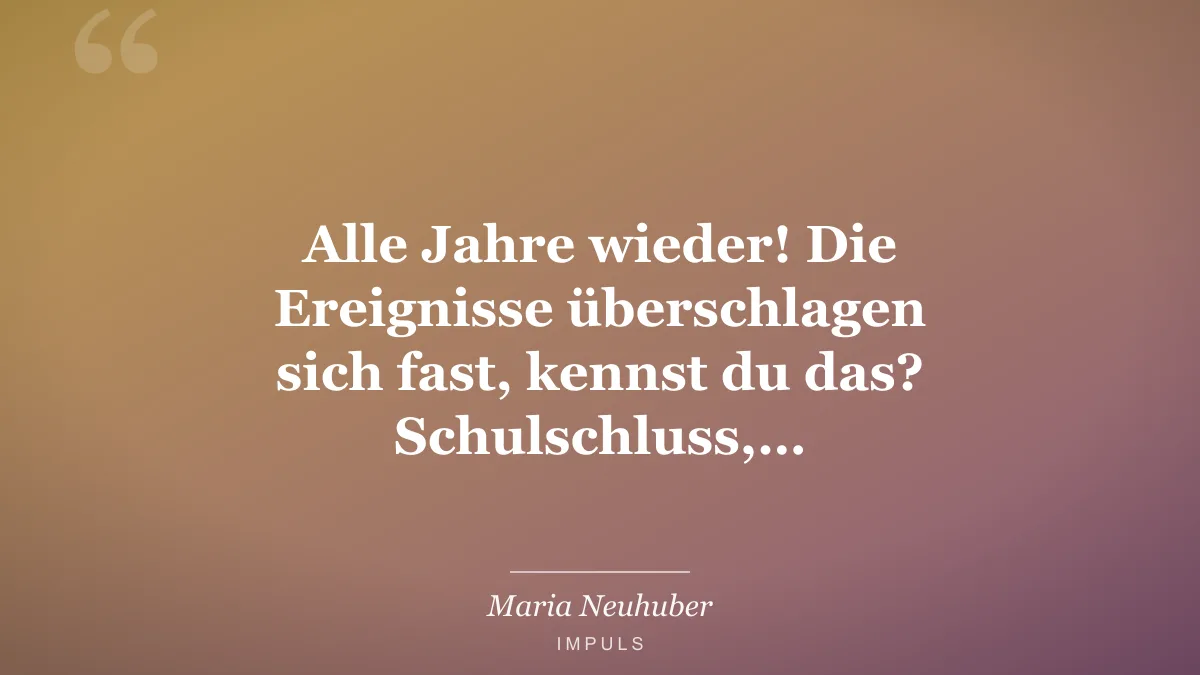 Alle Jahre wieder! Die Ereignisse überschlagen sich fast, kennst du das? Schulschluss,…