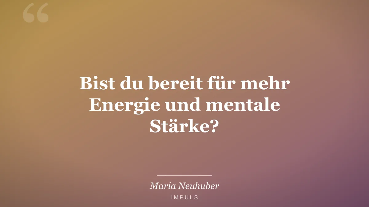 Bist du bereit für mehr Energie und mentale Stärke?