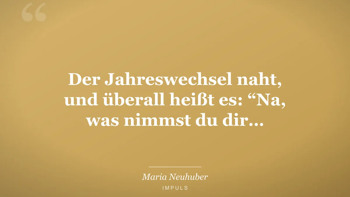 Der Jahreswechsel naht, und überall heißt es: “Na, was nimmst du dir…