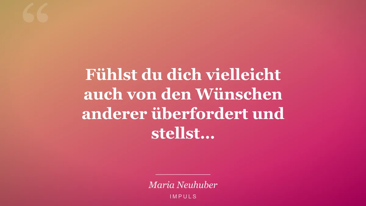 Fühlst du dich vielleicht auch von den Wünschen anderer überfordert und stellst…