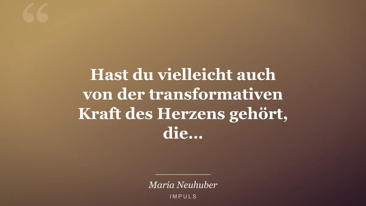 Hast du vielleicht auch von der transformativen Kraft des Herzens gehört, die…
