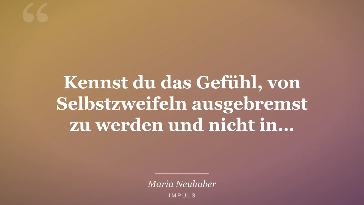 Kennst du das Gefühl, von Selbstzweifeln ausgebremst zu werden und nicht in…