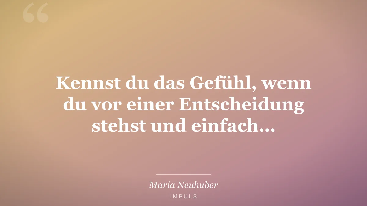 Kennst du das Gefühl, wenn du vor einer Entscheidung stehst und einfach…