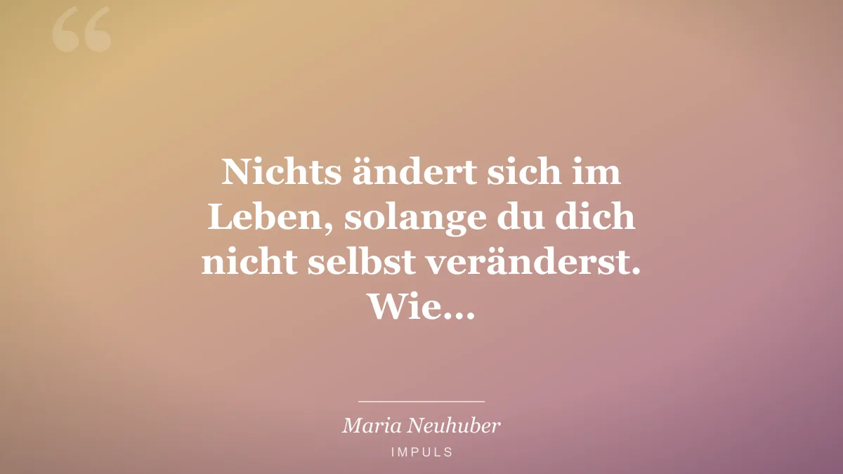 Nichts ändert sich im Leben, solange du dich nicht selbst veränderst. Wie…