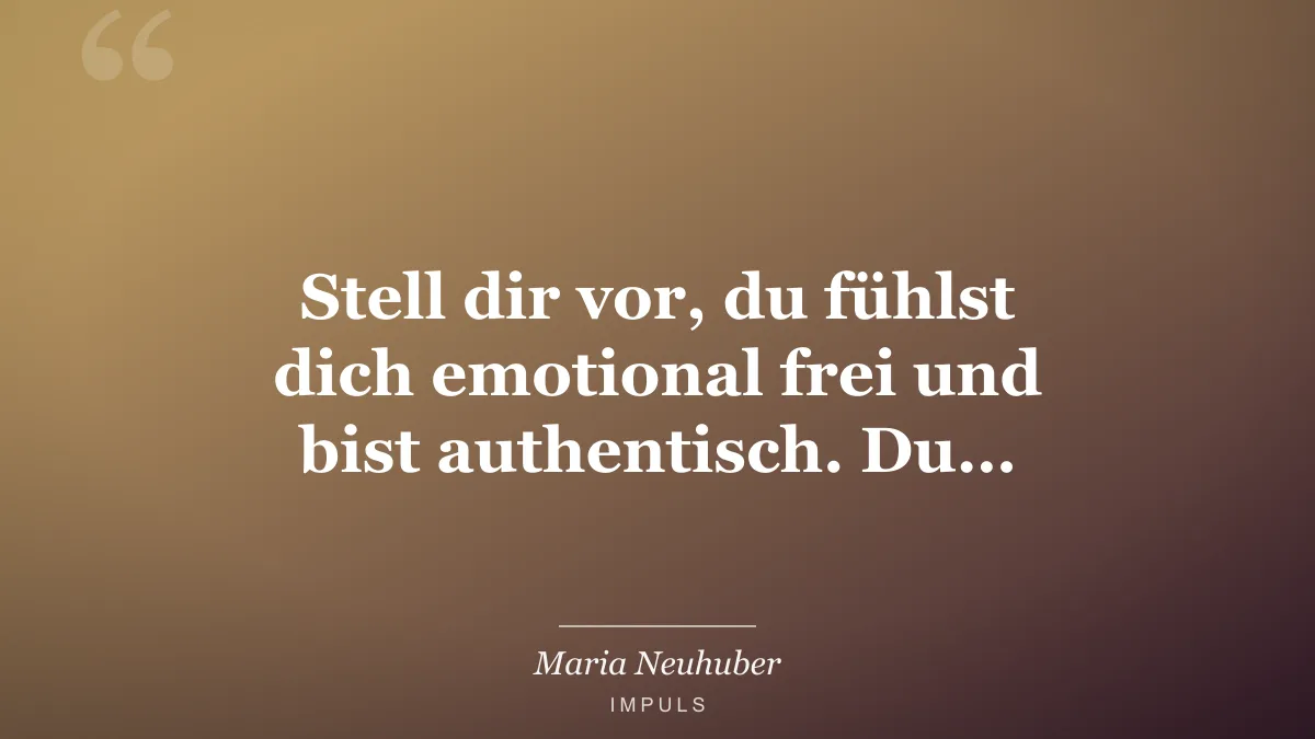 Stell dir vor, du fühlst dich emotional frei und bist authentisch. Du…
