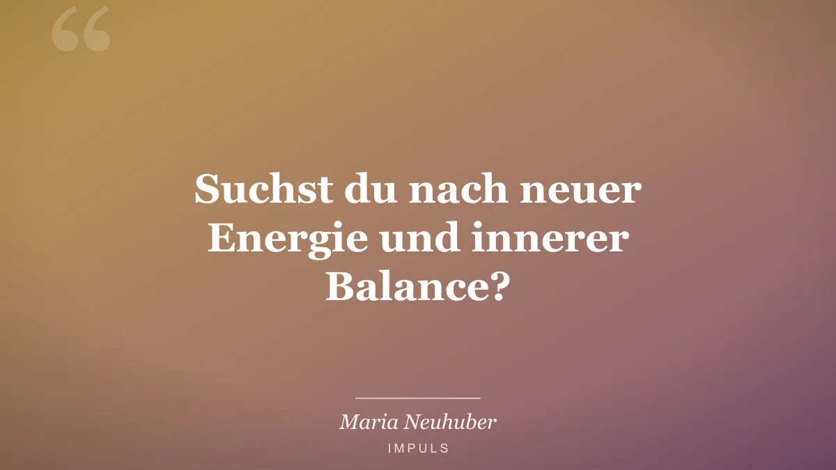 Suchst du nach neuer Energie und innerer Balance?