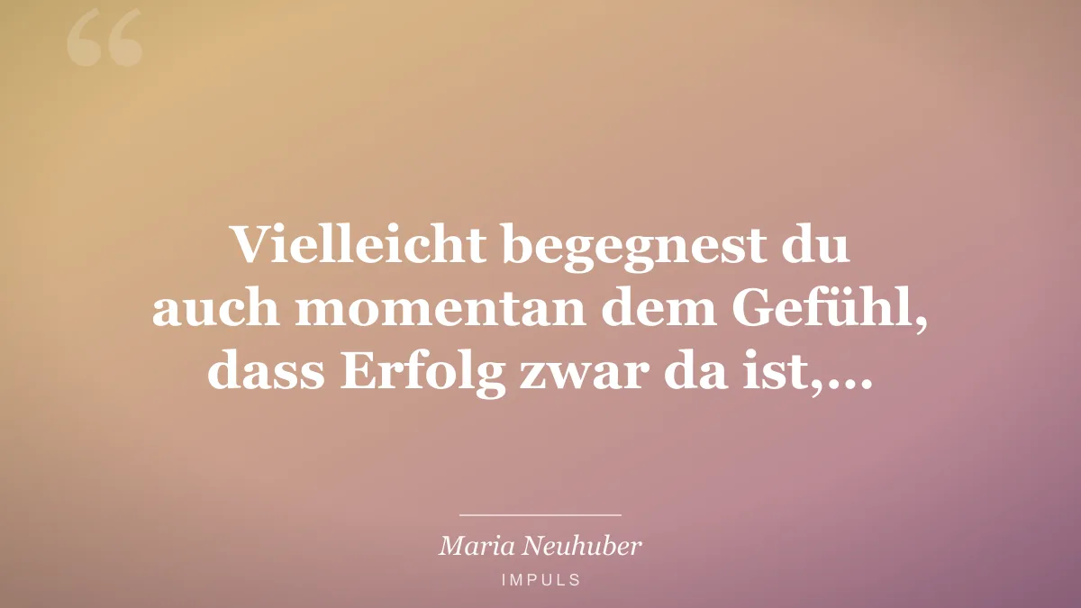 Vielleicht begegnest du auch momentan dem Gefühl, dass Erfolg zwar da ist,…