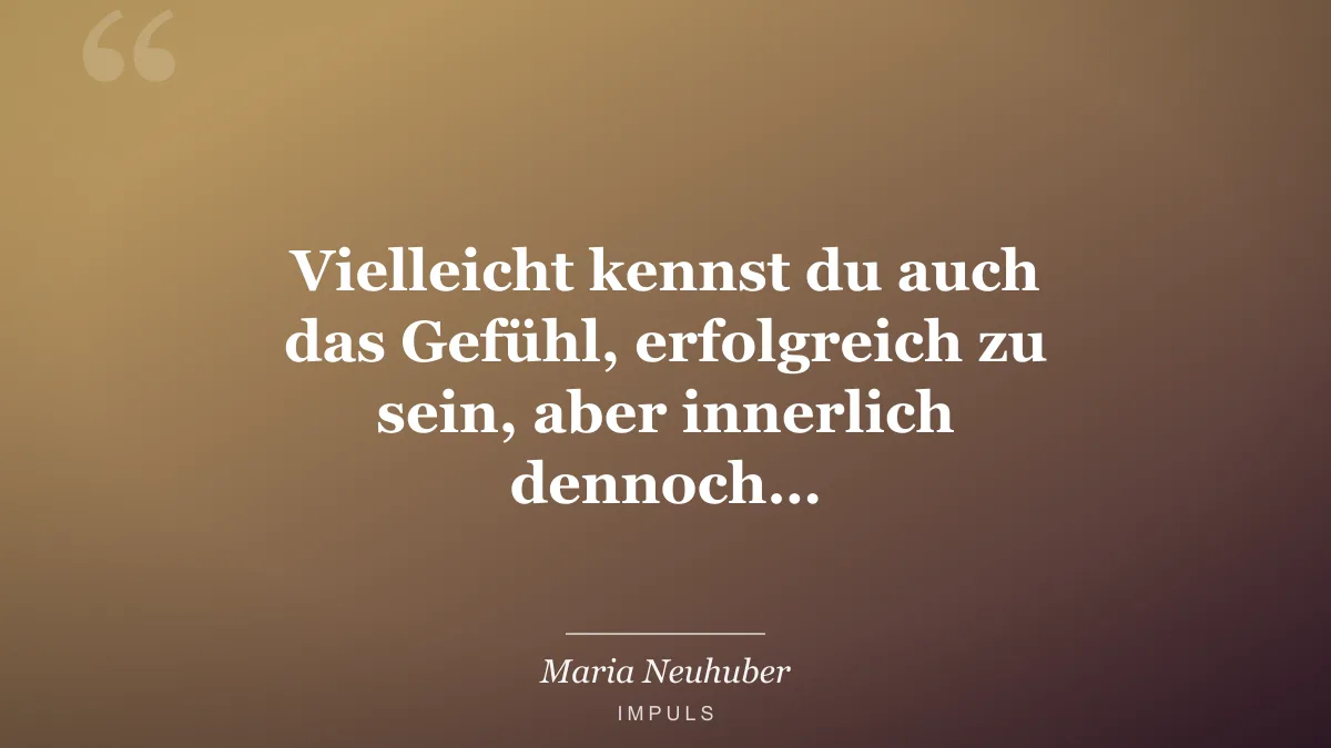 Vielleicht kennst du auch das Gefühl, erfolgreich zu sein, aber innerlich dennoch…