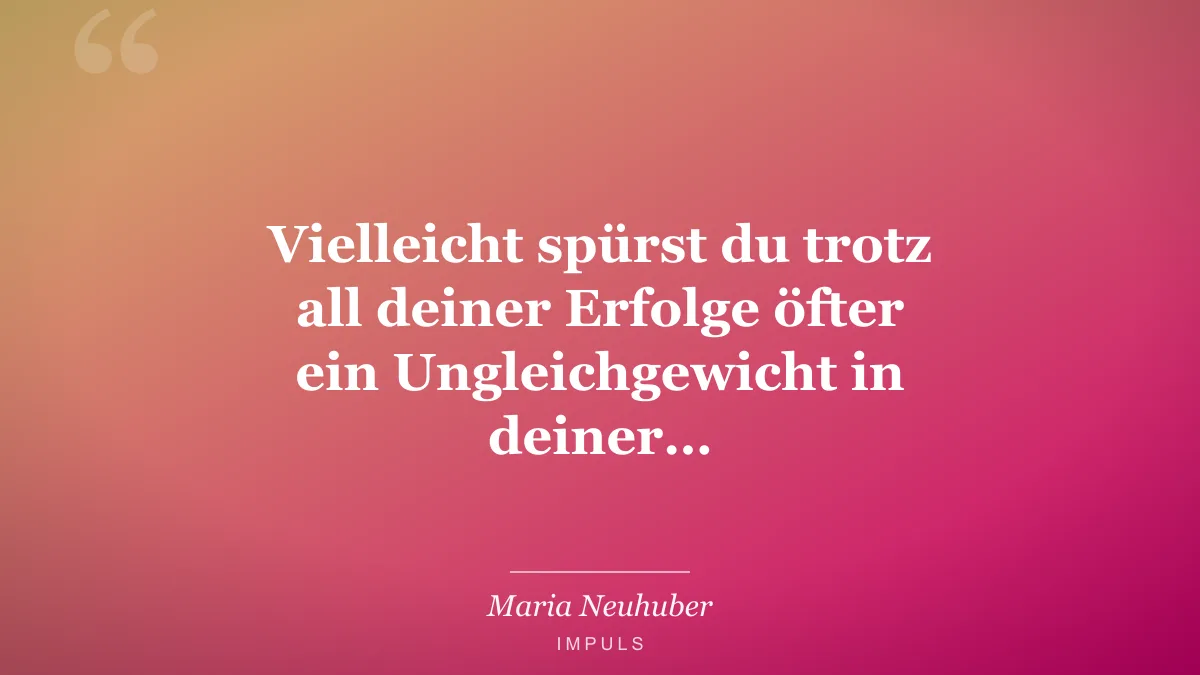 Vielleicht spürst du trotz all deiner Erfolge öfter ein Ungleichgewicht in deiner…
