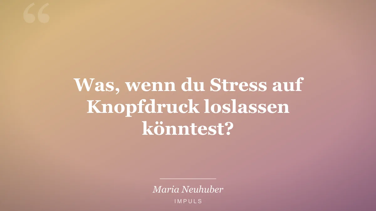 Was, wenn du Stress auf Knopfdruck loslassen könntest?