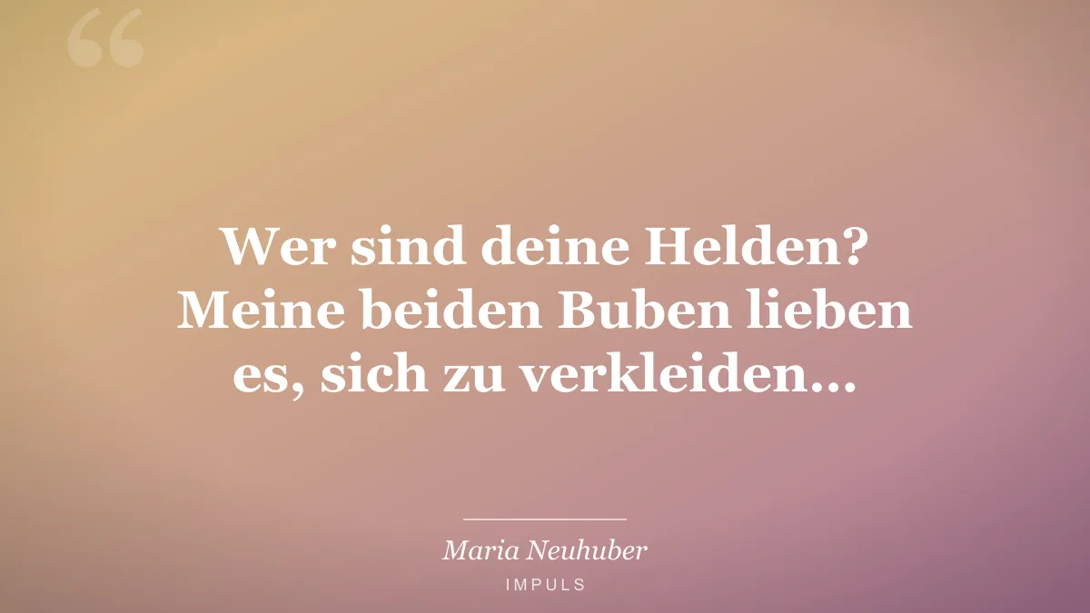 Wer sind deine Helden? Meine beiden Buben lieben es, sich zu verkleiden…