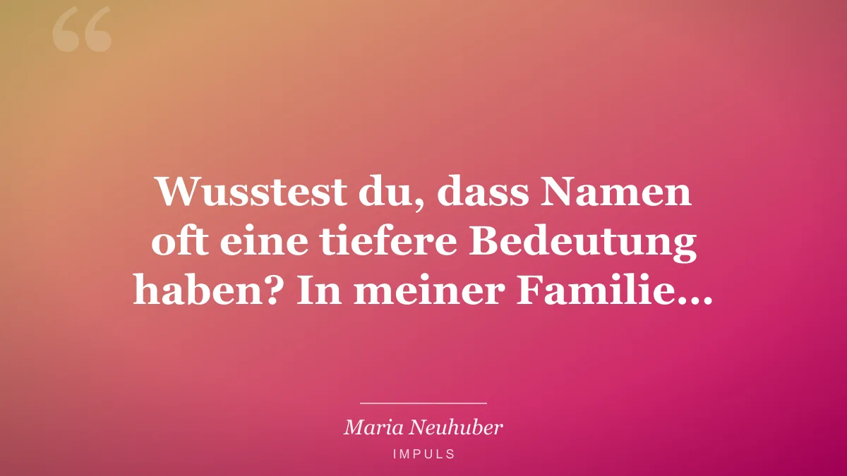 Wusstest du, dass Namen oft eine tiefere Bedeutung haben? In meiner Familie…